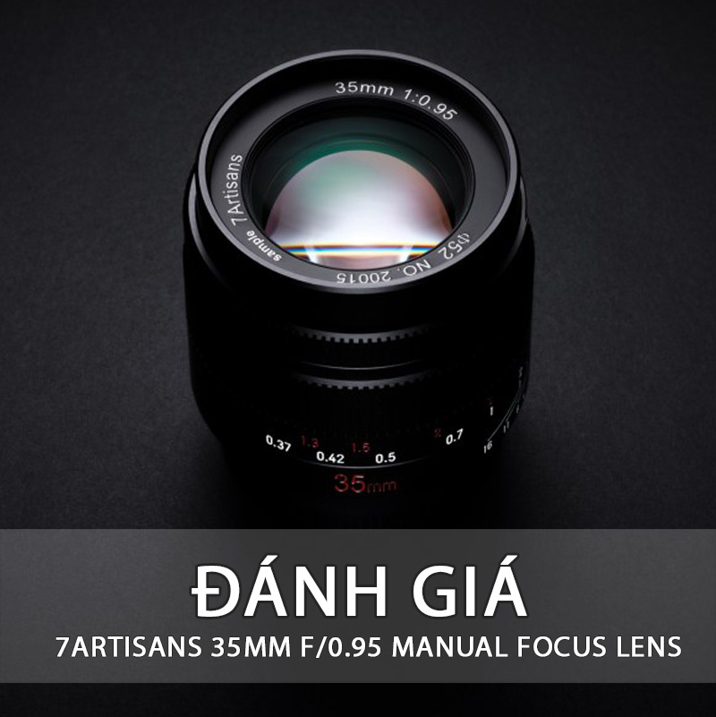 Đánh giá ống kính 7artisans 35mm f095 manual focus